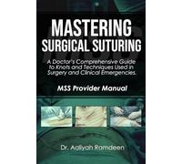 Mastering Surgical Suturing: A Doctor’s Comprehensive Guide to Knots and Techniques Used in Surgery and Clinical Emergencies (The Lifeline Learning Series (TLLS))