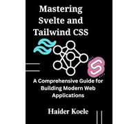 Mastering Svelte and Tailwind CSS: A Comprehensive Guide for Building Modern Web Applications