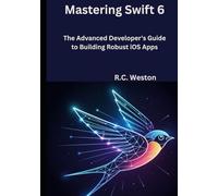 Mastering Swift 6: The Advanced Developer's Guide to Building Robust iOS Apps
