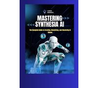 Mastering Synthesia AI: The Complete Guide to Creating, Monetizing, and Mastering AI Videos