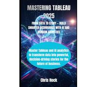 MASTERING TABLEAU 2025: FROM DATA TO STORY - BUILD SMARTER DASHBOARDS WITH AI AND MODERN ANALYTICS