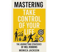 Mastering Take Control Of Your Life: The Journey And Strategies Of Mel Robbins