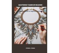 MASTERING TAMBOUR BEADING: A Complete Guide for Beginners and Beyond