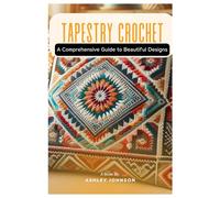 Mastering Tapestry Crochet: A Comprehensive Guide to Beautiful Designs