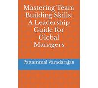 Mastering Team Building Skills: A Leadership Guide for Global Managers: 8 (Essentials of Entrepreneurial Skills)