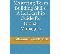 Mastering Team Building Skills: A Leadership Guide for Global Managers (Essentials of Entrepreneurial Skills)