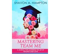 Mastering Team Me: A Journal for Mastering the Art of Healing & Self Love