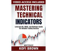 Mastering Technical Indicators: Leverage RSI, MACD, and Bollinger Bands for Reliable Trading Success (Forex Trading Secrets Series: Frameworks, Tools, and Tactics for Every Market Condition)
