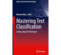 Mastering Text Classification: Cutting-Edge NLP Techniques (Signals and Communication Technology)