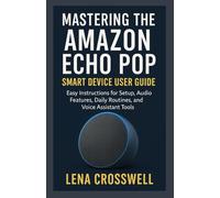 Mastering the Amazon Echo Pop Smart Device User Guide: Easy Instructions for Setup, Audio Features, Daily Routines, and Voice Assistant Tools