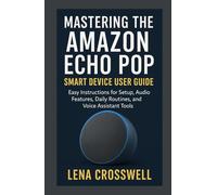 Mastering the Amazon Echo Pop Smart Device User Guide: Easy Instructions for Setup, Audio Features, Daily Routines, and Voice Assistant Tools