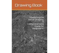 "Mastering the Art of Drawing: A Comprehensive Guide for Beginners"