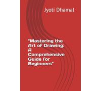 "Mastering the Art of Drawing: A Comprehensive Guide for Beginners"