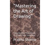 "Mastering the Art of Drawing": "Step-by-Step Techniques to Unlock Your Creativity"