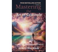 Mastering the Art of Gratitude: A Journey from Acknowledgment to Awakening Volume II (Journey of Soul)