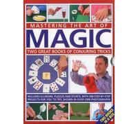Mastering the Art of Magic: Two Great Books of Conjuring Tricks: Two Great Books of Conjuring Tricks: Includes Illusions, Puzzles and Stunts with 300 ... You to Try, Shown in Over 2300 Photographs
