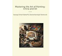 Mastering the Art of Painting: China and Oil (Classic Bundles)