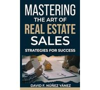 Mastering the Art of Real Estate Sales: Strategies for Success
