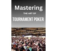 Mastering the Art of Tournament Poker: How to Increase Your Odds for Success