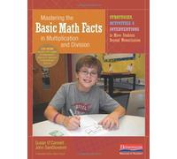 Mastering the Basic Math Facts in Multiplication and Division: Strategies, Activities & Interventions to Move Students Beyond Memorization