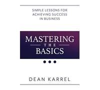 Mastering the Basics: Simple Lessons for Achieving Success in Business