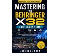 Mastering the Behringer X32 for Beginners: A Practical Guide to Channel Configuration, Bus Routing, Effects Processing, Scene Recall, and Soundcheck Workflow