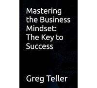 Mastering the Business Mindset: The Key to Success