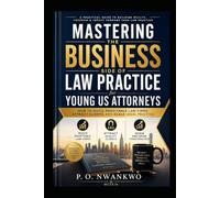 Mastering the Business Side of Law Practice for Young US Attorneys: How to Build Profitable Law Firms, Attract Clients, and Scale Legal Practice