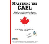 Mastering the CAEL: 2 Full-Length Practice Tests, Tutorials and Proven Strategies