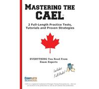 Mastering the CAEL: The Complete Study Guide with 2 Full Practice Tests, Speaking Examples, and Writing Strategies