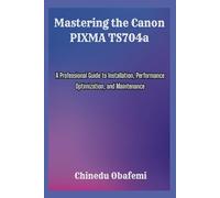 Mastering the Canon PIXMA TS704a: A Professional Guide to Installation, Performance Optimization, and Maintenance