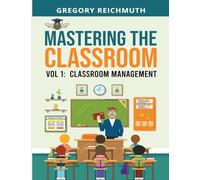 Mastering the Classroom: Volume 1: Classroom Management (1)