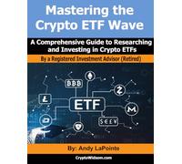 Mastering the Crypto ETF Wave: A Comprehensive Guide to Researching and Investing (Crypto EFT Series (Bitcoin Exchange Traded Funds and More))