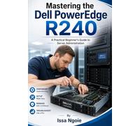 Mastering the Dell PowerEdge R240: A Practical Beginner’s Guide to Server Administration