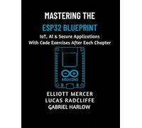 Mastering the ESP32 Blueprint: IoT, AI & Secure Applications