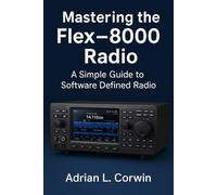 Mastering the Flex-8000 Radio: Simple Guide to Software Defined Radio