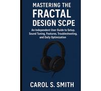 Mastering the Fractal Design Scape: An Independent User Guide to Setup, Sound Tuning, Features, Troubleshooting, and Daily Optimization