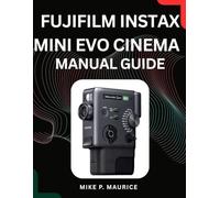 Mastering the Fujifilm Instax Mini Evo Cinema: A Complete Guide to Cinematic Prints, Creative Effects, and Getting Stunning Results Every Time You Shoot.