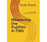 Mastering the Fujifilm X-T50: The Complete Photographer's Guide