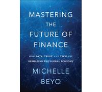 Mastering the Future of Finance: How Data, Trust, And Tech are Reshaping the Global Economy
