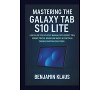 Mastering The Galaxy Tab S10 Lite: A Detailed Step-by-Step Manual with Expert Tips, Hidden Tricks, Workflow Hacks & Practical Troubleshooting Solutions