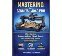 MASTERING THE GENMITSU CNC ROUTER MACHINE 4040 PRO: A Step-by-Step Beginner and Senior Friendly Guide to CNC Routing, Setup, Projects, and Confident Operation