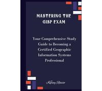 Mastering the GISP Exam: Your Comprehensive Study Guide to Becoming a Certified Geographic Information Systems Professional