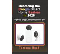 Mastering the Google Smart Home System in 2026: Everything You Need to Know About Google Nest Doorbell, Nest Cam and Gemini for Home AI. (Gadgets simplified guides)
