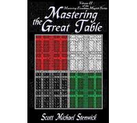 Mastering the Great Table: Volume II of the Mastering Enochian Magick Series