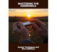 Mastering The Harmonica: Instant Techniques And New Additions