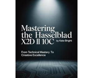 Mastering the Hasselblad X2D II 100C: From Technical Mastery to Creative Excellence