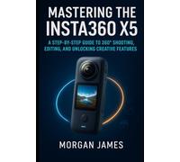 Mastering the Insta360 X5: A Step-by-Step Guide to 360° Shooting, Editing, and Unlocking Creative Features