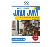 Mastering the Java JVM: From Bytecode to Garbage Collection