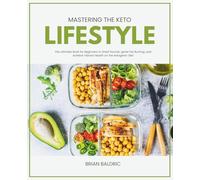 Mastering the Keto Lifestyle: The Ultimate Book for Beginners to Shed Pounds, Ignite Fat Burning, and Achieve Vibrant Health on the Ketogenic Diet